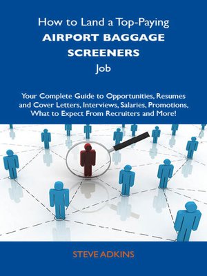 cover image of How to Land a Top-Paying Airport baggage screeners Job: Your Complete Guide to Opportunities, Resumes and Cover Letters, Interviews, Salaries, Promotions, What to Expect From Recruiters and More